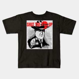 Shut The Please Up Kids T-Shirt